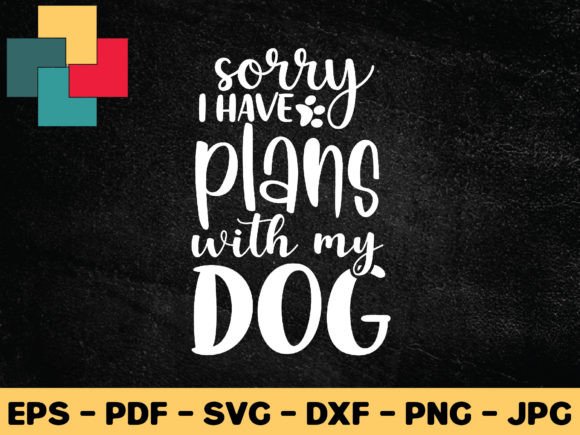 Sorry I Have Plans with My Dog