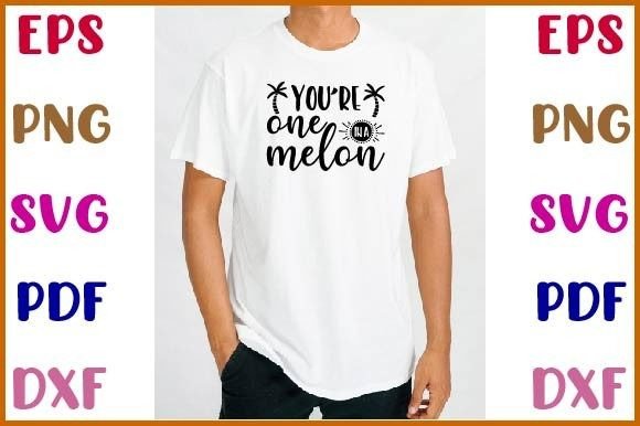You re One in a Melon Svg